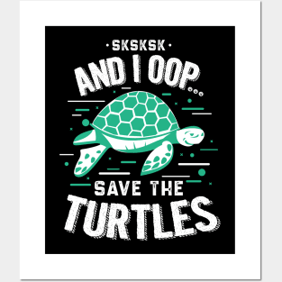 SKSKSKSK And I Oop Save the Turtles Posters and Art